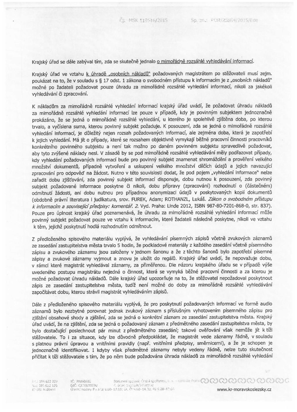 Krajsky urad se dale zabyval ti'm, zda se skutecne jednalo o mimoradne rozsahle vyhledavanf informacf. Krajsky urad ve vztahu k uhrade.