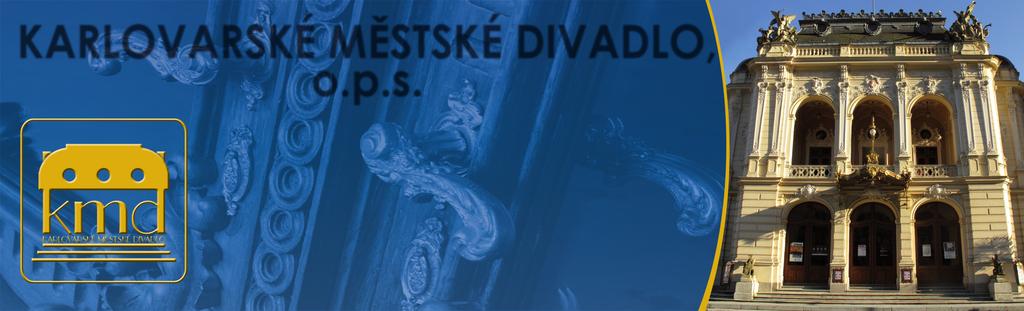 KARLOVARSKÉ MĚSTSKÉ DIVADLO, o.p.s. Moskevská 2035/ 21, 360 01 Karlovy Vary pracoviště Divadelní náměstí 21 ústředna: 351 170 011, pokladna: 351 170 015 e-mail: vstupenky@karlovarskedivadlo.cz www.