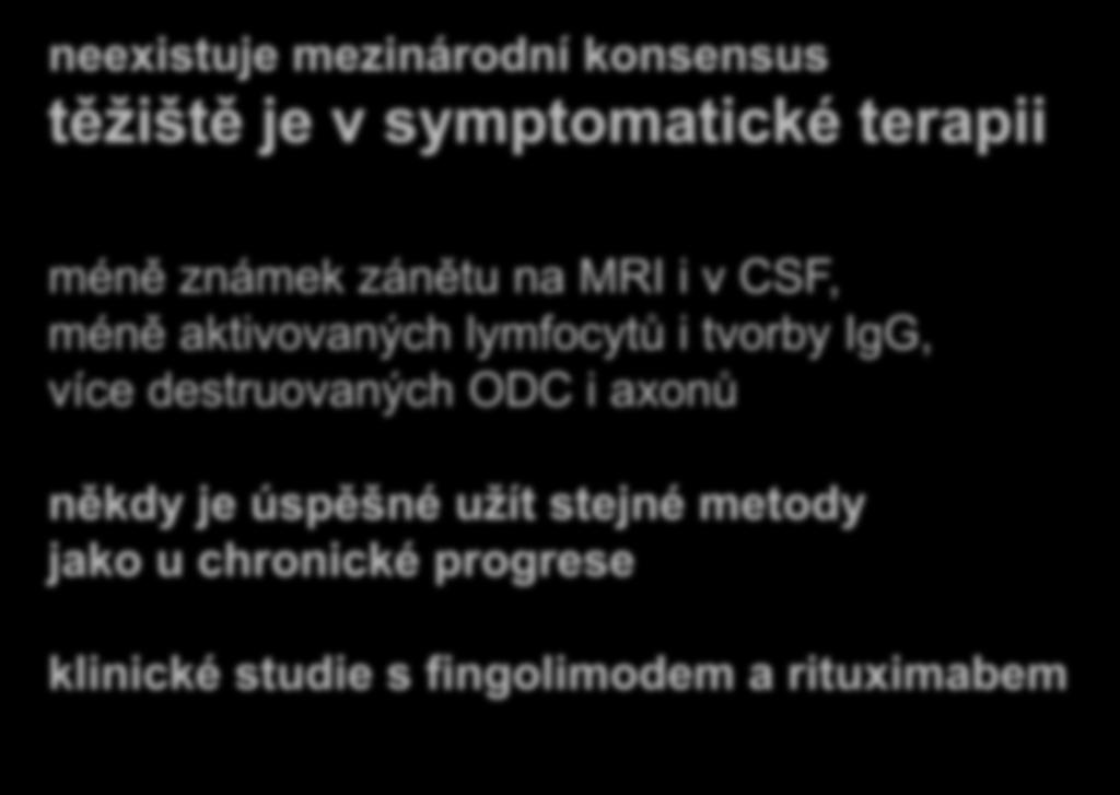 Léčba primární progrese neexistuje mezinárodní konsensus těžiště je v symptomatické terapii méně známek zánětu na MRI i v CSF, méně aktivovaných