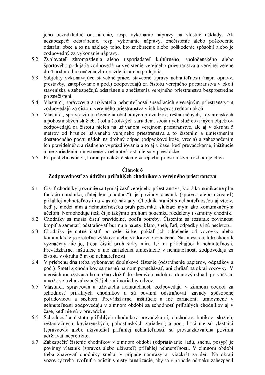 jeho bezodkladné odstránenie, resp. vykonanie nápravy na vlastné náklady. Ak nezabezpečí odstránenie, resp.