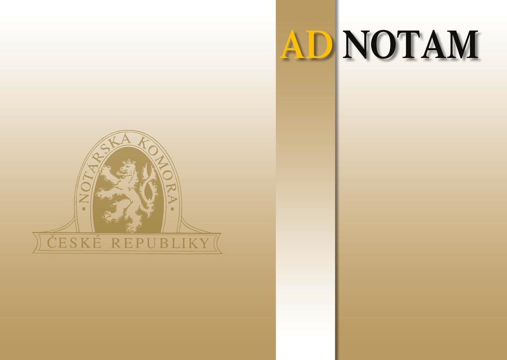 ad notam4/05.q 12.8.2005 10:22 Stránka 1 Notářský časopis Vydává Notářská komora ČR v nakladatelství C. H. Beck 4/2005 strany 117-156 11. ročník 22. srpna 2005 Z obsahu: Lokayová, M.