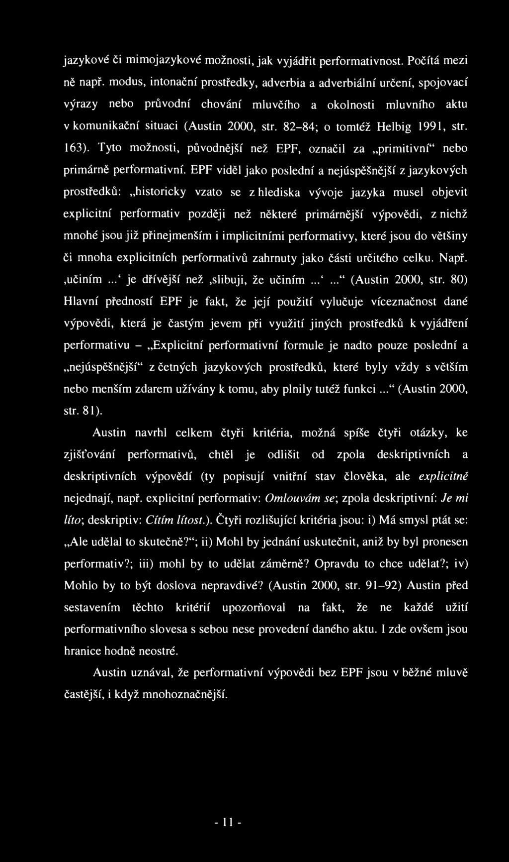 jazykové či mimojazykové možnosti, jak vyjádřit performativnost. Počítá mezi ně např.