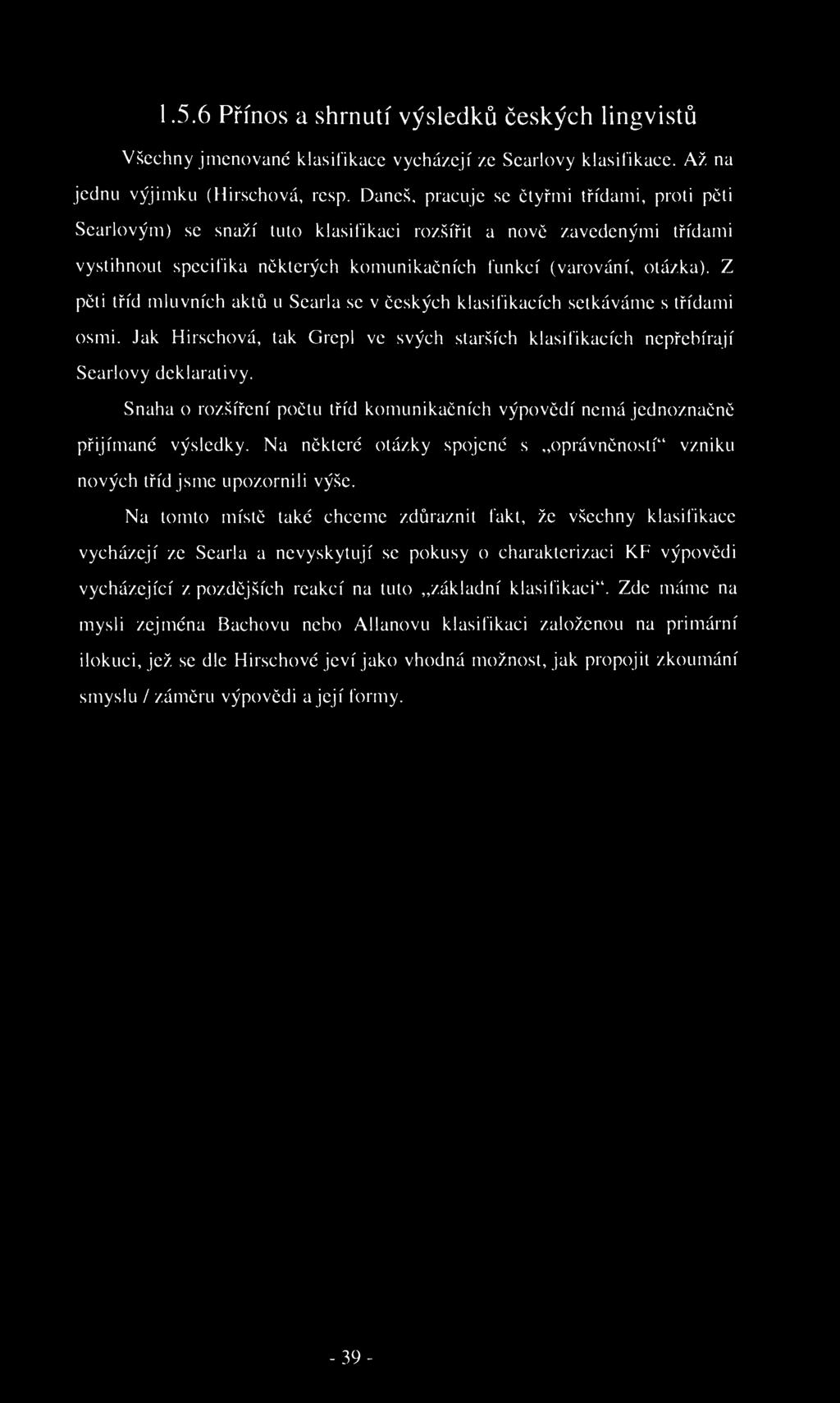 1.5.6 Přínos a shrnutí výsledků českých lingvistů Všechny jmenované klasifikace vycházejí ze Scarlovy klasifikace. Až na jednu výjimku (Hirschová, resp.