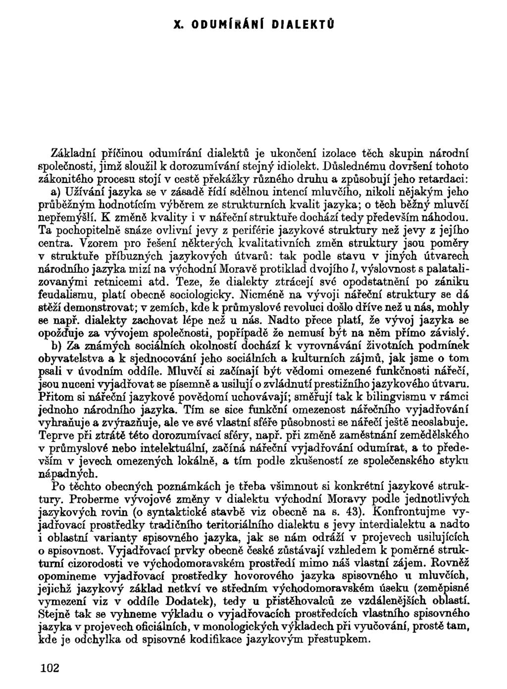 X. ODUMÍRÁNÍ DIALEKTŮ Základní příčinou odumírání dialektů je ukončení izolace těch skupin národní společnosti, jimž sloužil k dorozumívání stejný idiolekt.