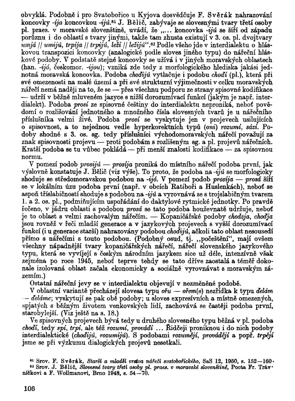 obvyklá. Podobně i pro Svatobořice u Kyjova dosvědčuje F. Svěrák nahrazování koncovky -íja koncovkou -ijú. sl J. Bělič, zabývaje se slovesnými tvary třetí osoby pl. praes.
