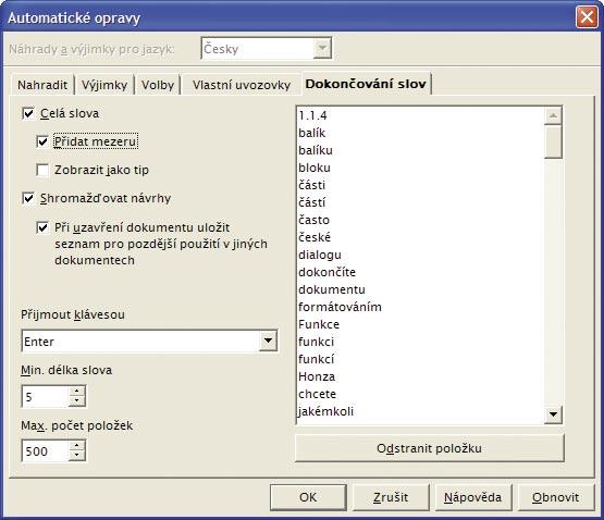 Návrhy na automatické dokončování se dynamicky mění. Vyvolejte dialogové okno pro jejich nastavení z programové nabídky Nástroje Au- Dokončování slov.