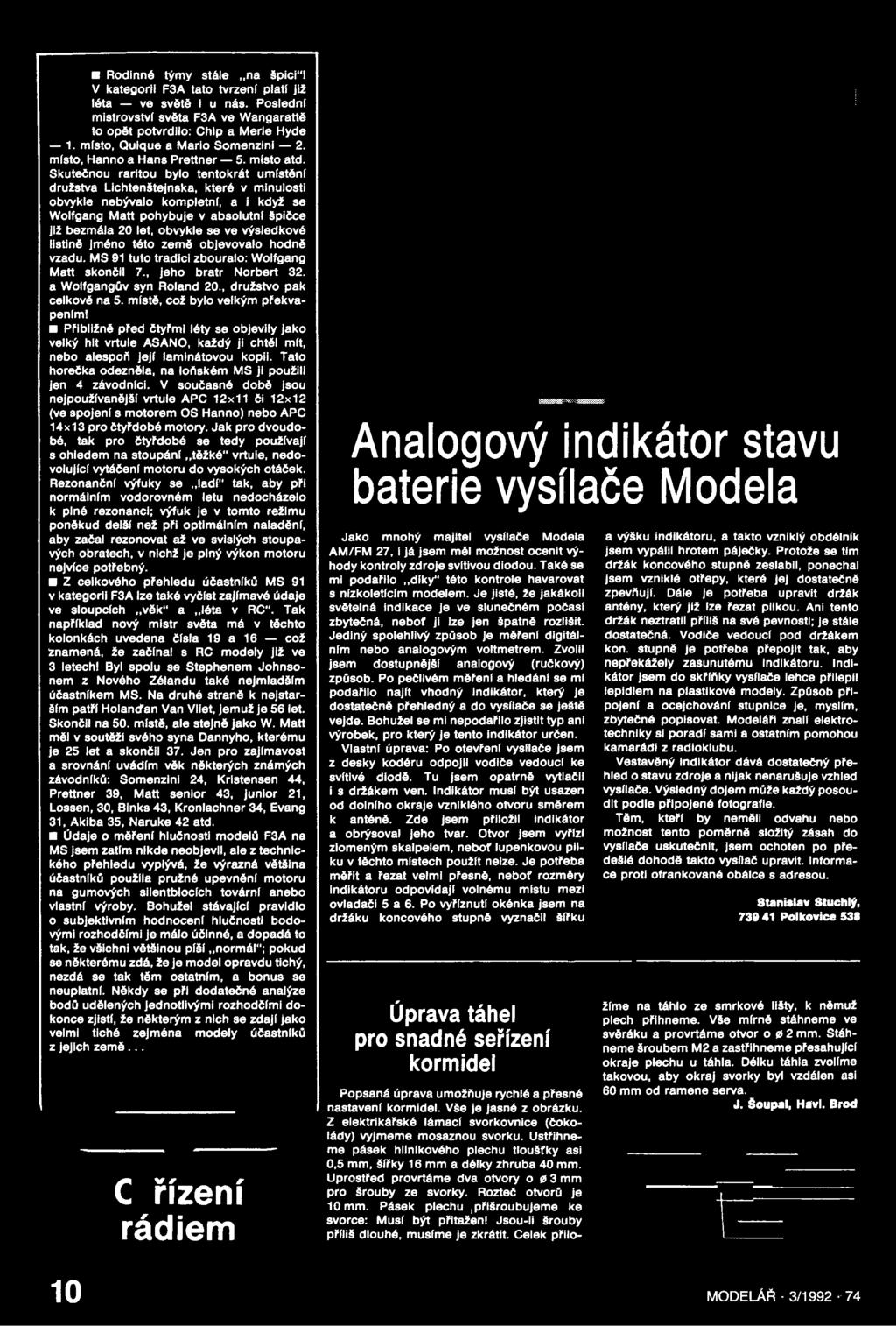 místě, což bylo velkým překvapeními Přibližně před čtyřmi léty se objevily jako velký hit vrtule ASANO, každý ji chtěl mít, nebo alespoň její laminátovou kopii.