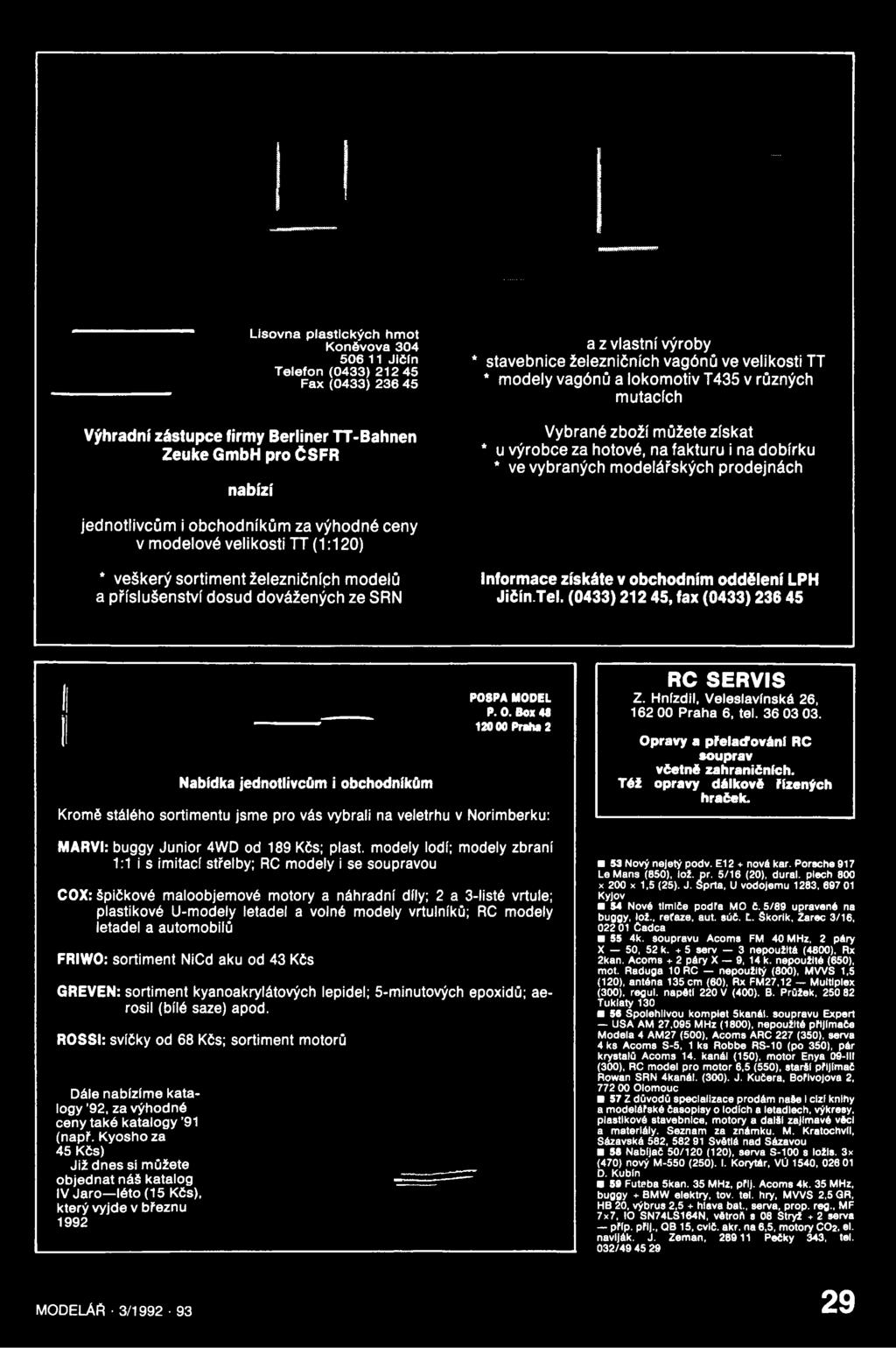 Box 4«120 00 Prah«2 Kromě stálého sortimentu jsme pro vás vybrali na veletrhu v Norimberku: MARVI: buggy Junior 4WD od 189 Kčs; plast, modely lodí; modely zbraní 1:1 i s imitací střelby; RC modely i