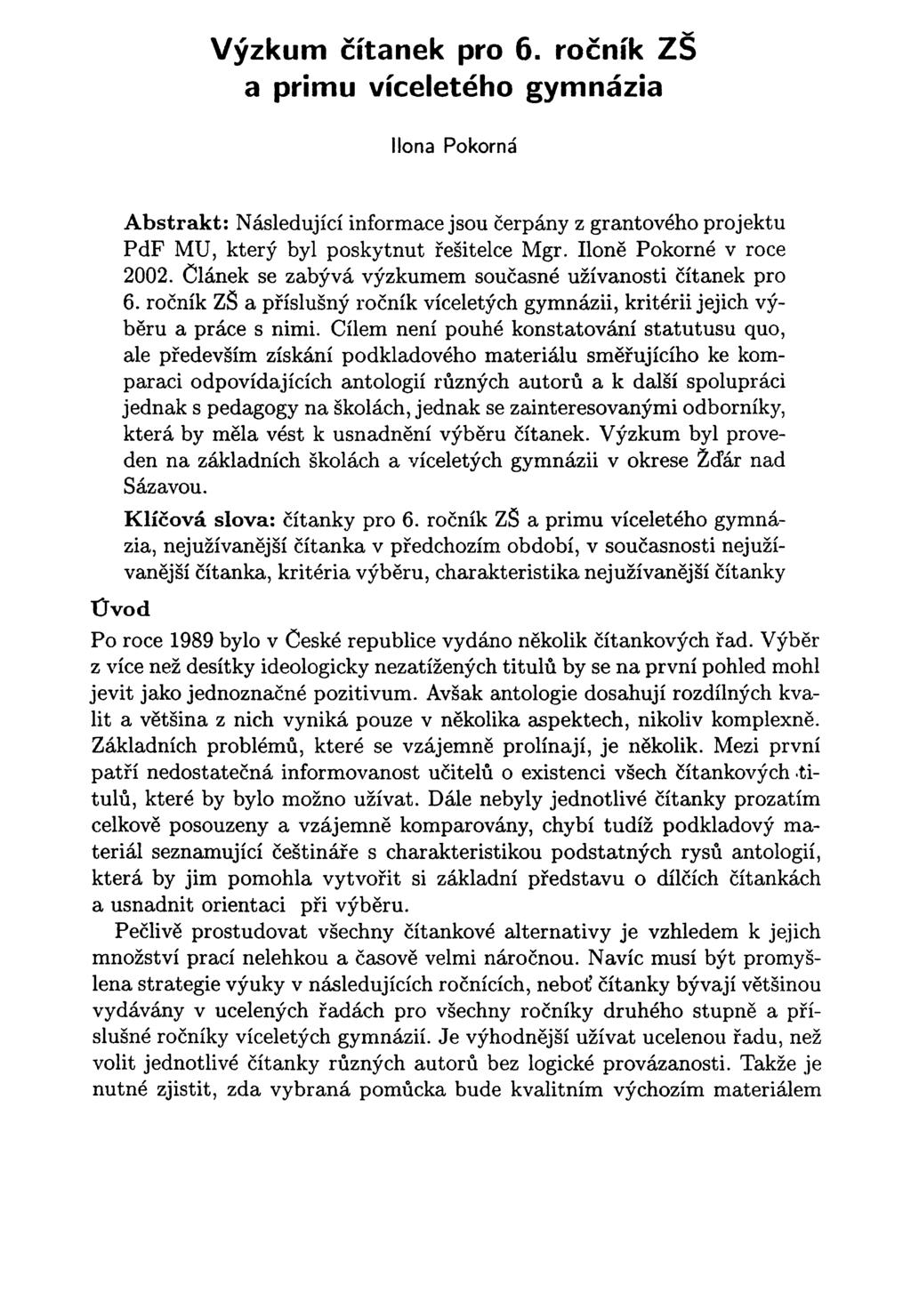 Výzkum čítanek pro 6. ročník ZŠ a primu víceletého gymnázia Ilona Pokorná Abstrakt: Následující informace jsou čerpány z grantového projektu PdF MU, který byl poskytnut řešitelce Mgr.