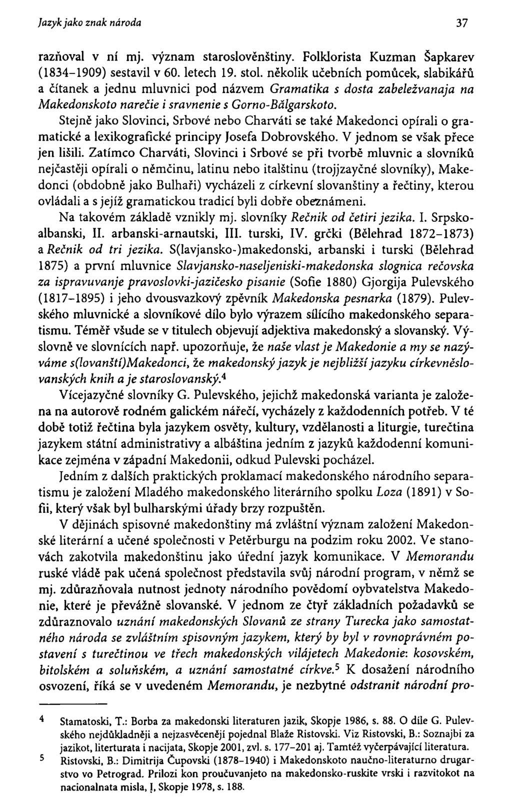 Jazyk jako znak národa 37 razňoval v ní mj. význam staroslověnštiny. Folklorista Kuzman Šapkarev (1834-1909) sestavil v 60. letech 19. stol.