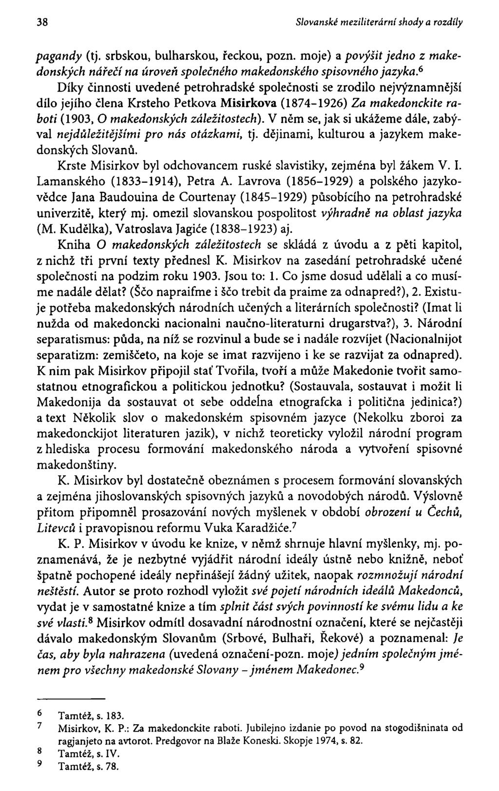 38 Slovanské meziliterární shody a rozdíly pagandy (tj. srbskou, bulharskou, řeckou, pozn. moje) a povýšit jedno z makedonských nářečí na úroveň společného makedonského spisovného jazyka.