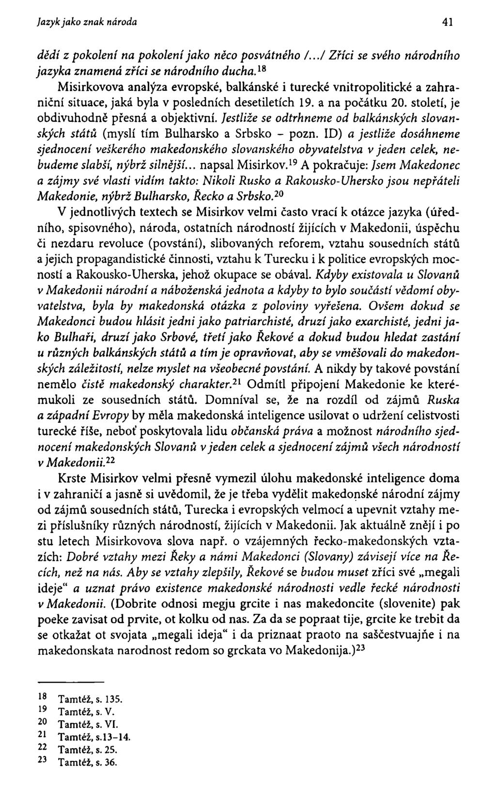 Jazyk jako znak národa 41 dědí z pokolení na pokolení jako něco posvátného /.../ Zříci se svého národního jazyka znamená zříci se národního ducha.