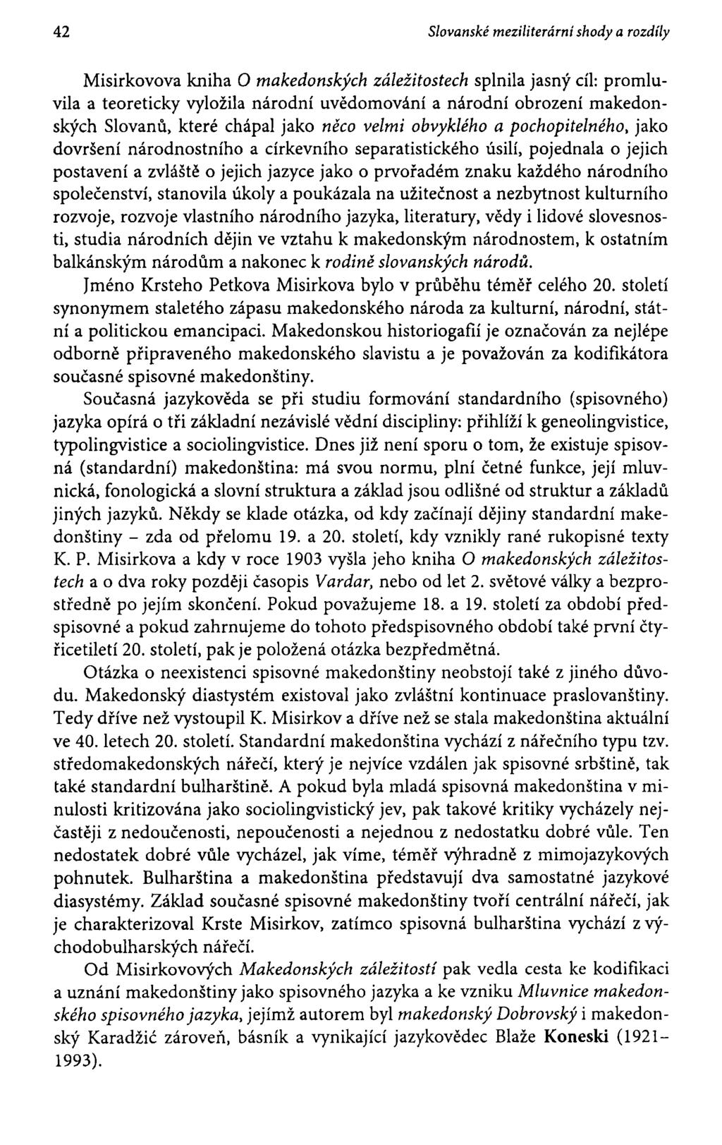 42 Slovanské meziliterární shody a rozdíly Misirkovova kniha O makedonských záležitostech splnila jasný cíl: promluvila a teoreticky vyložila národní uvědomování a národní obrození makedonských
