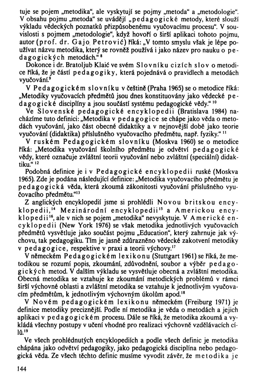 tuje se pojem metodika, ale vyskytují se pojmy metoda a metodologie. V obsahu pojmu metoda se uvádějí pedagogické metody, které slouží výkladu vědeckých poznatků přizpůsobenému vyučovacímu procesu.