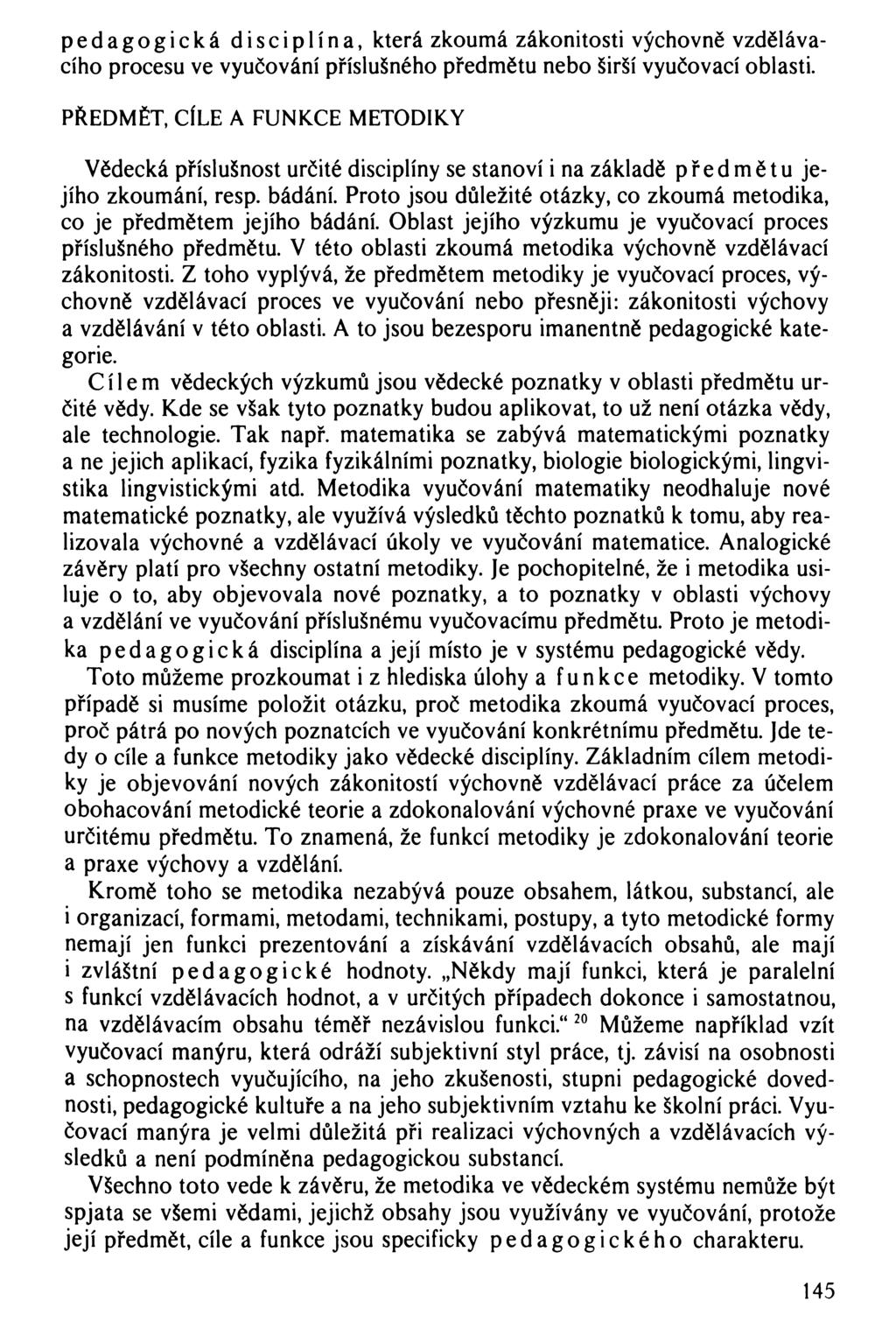 pedagogická disciplína, která zkoumá zákonitosti výchovně vzdělávacího procesu ve vyučování příslušného předmětu nebo širší vyučovací oblasti.