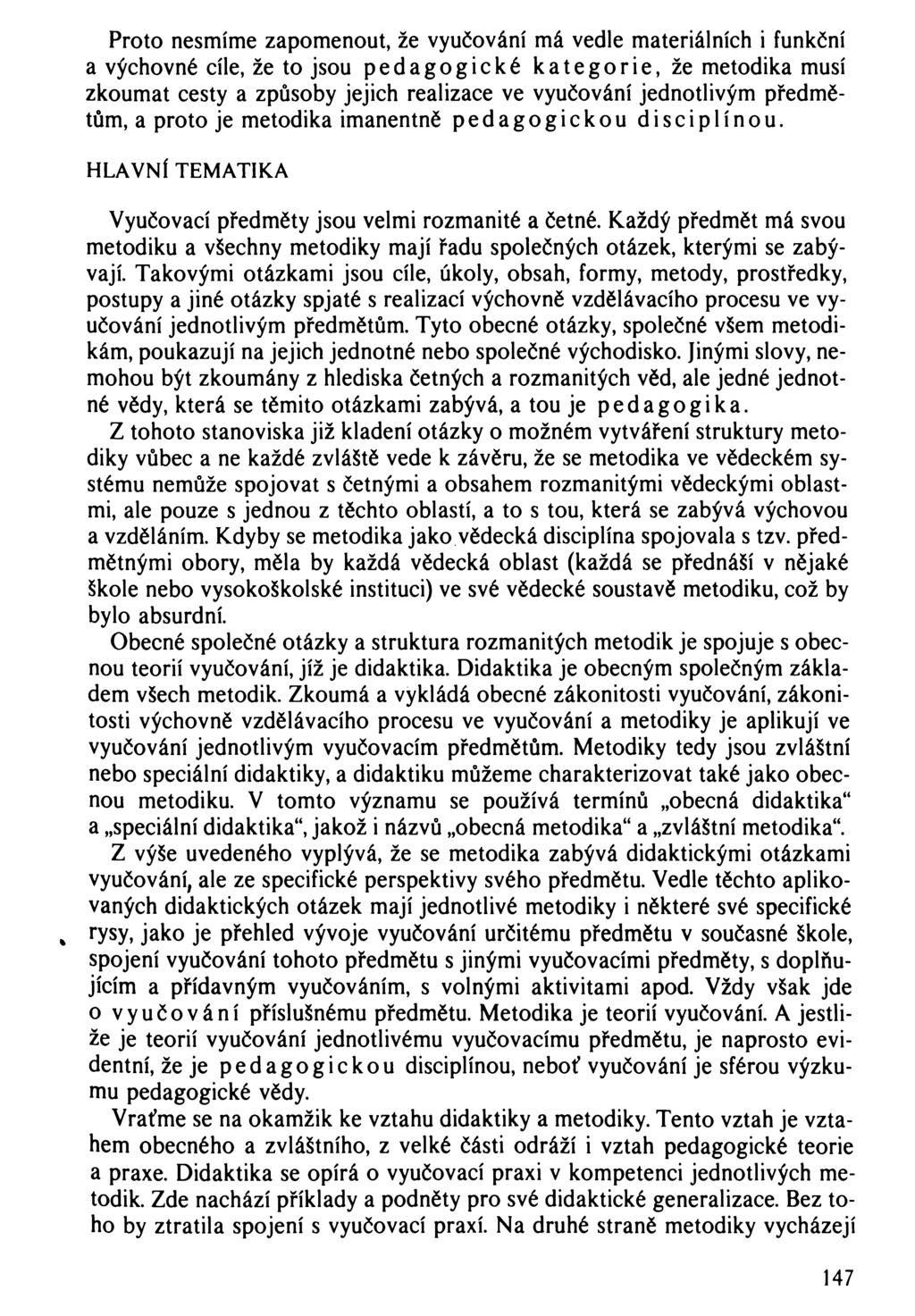 Proto nesmíme zapomenout, že vyučování má vedle materiálních i funkční a výchovné cíle, že to jsou pedagogické kategorie, že metodika musí zkoumat cesty a způsoby jejich realizace ve vyučování