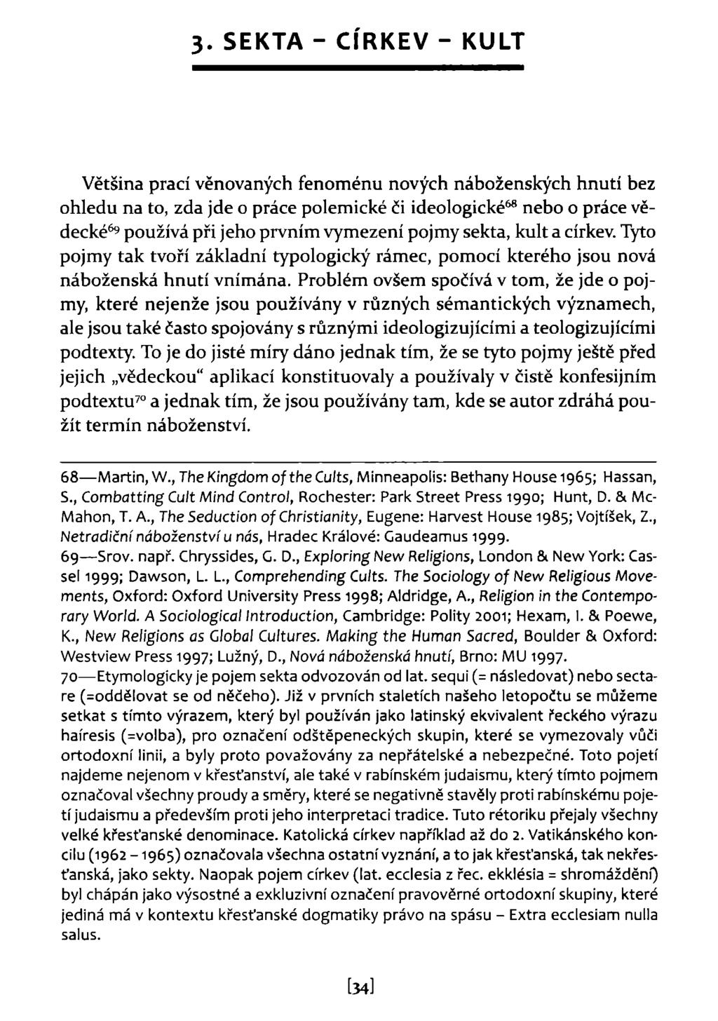 3. SEKTA - CÍRKEV - KULT Většina prací věnovaných fenoménu nových náboženských hnutí bez ohledu na to, zda jde o práce polemické či ideologické 68 nebo o práce vědecké 69 používá při jeho prvním