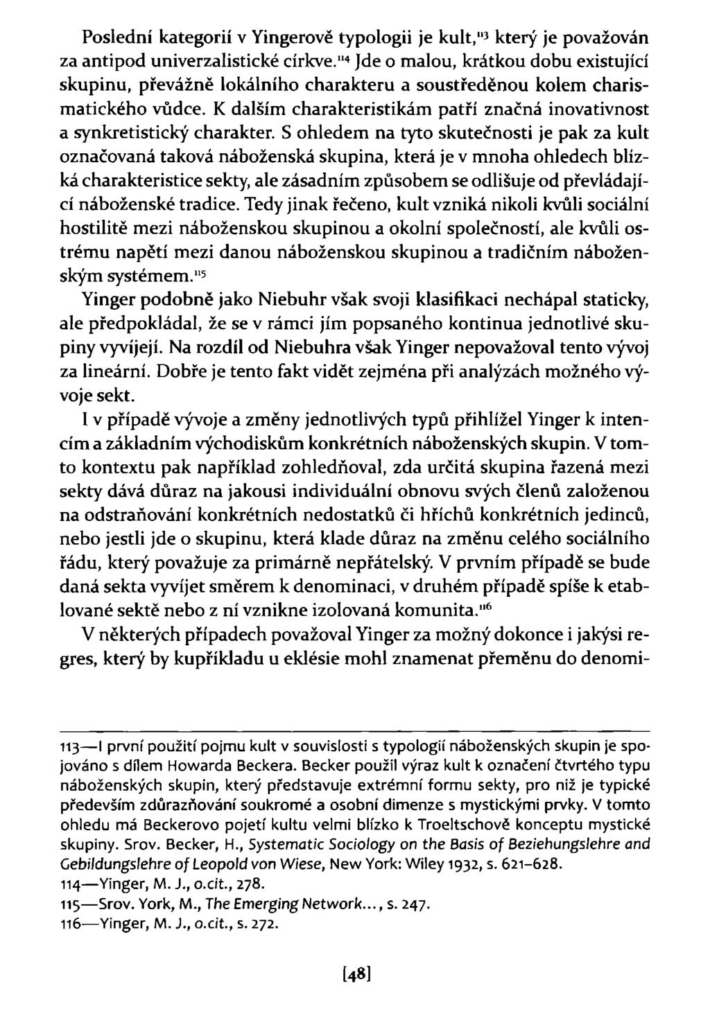 Poslední kategorií v Yingerově typologii je kult," 3 který je považován za antipod univerzalistické církve.