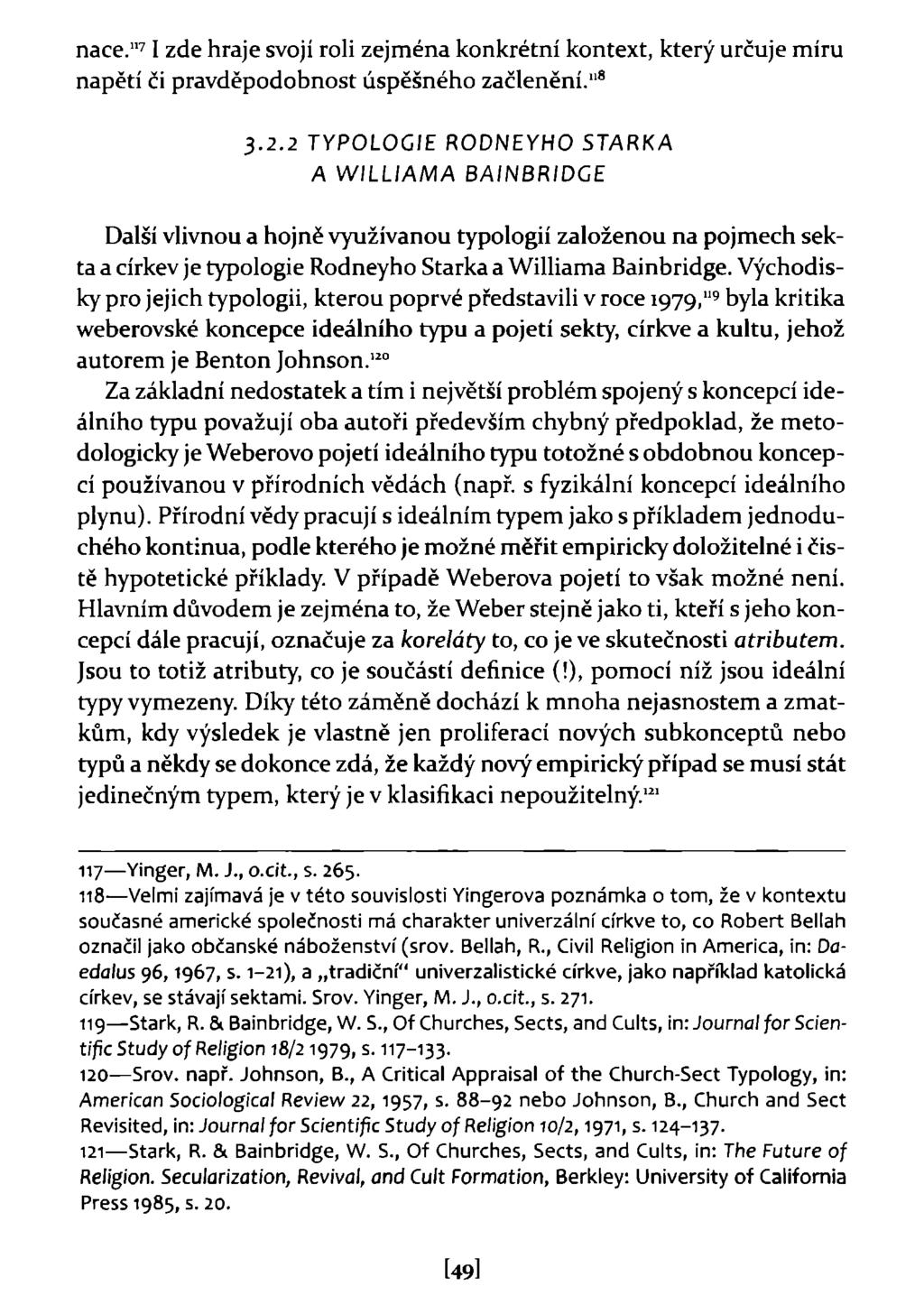 nace." 7 1 zde hraje svojí roli zejména konkrétní kontext, který určuje míru napětí či pravděpodobnost úspěšného začlenění." 8 3.2.