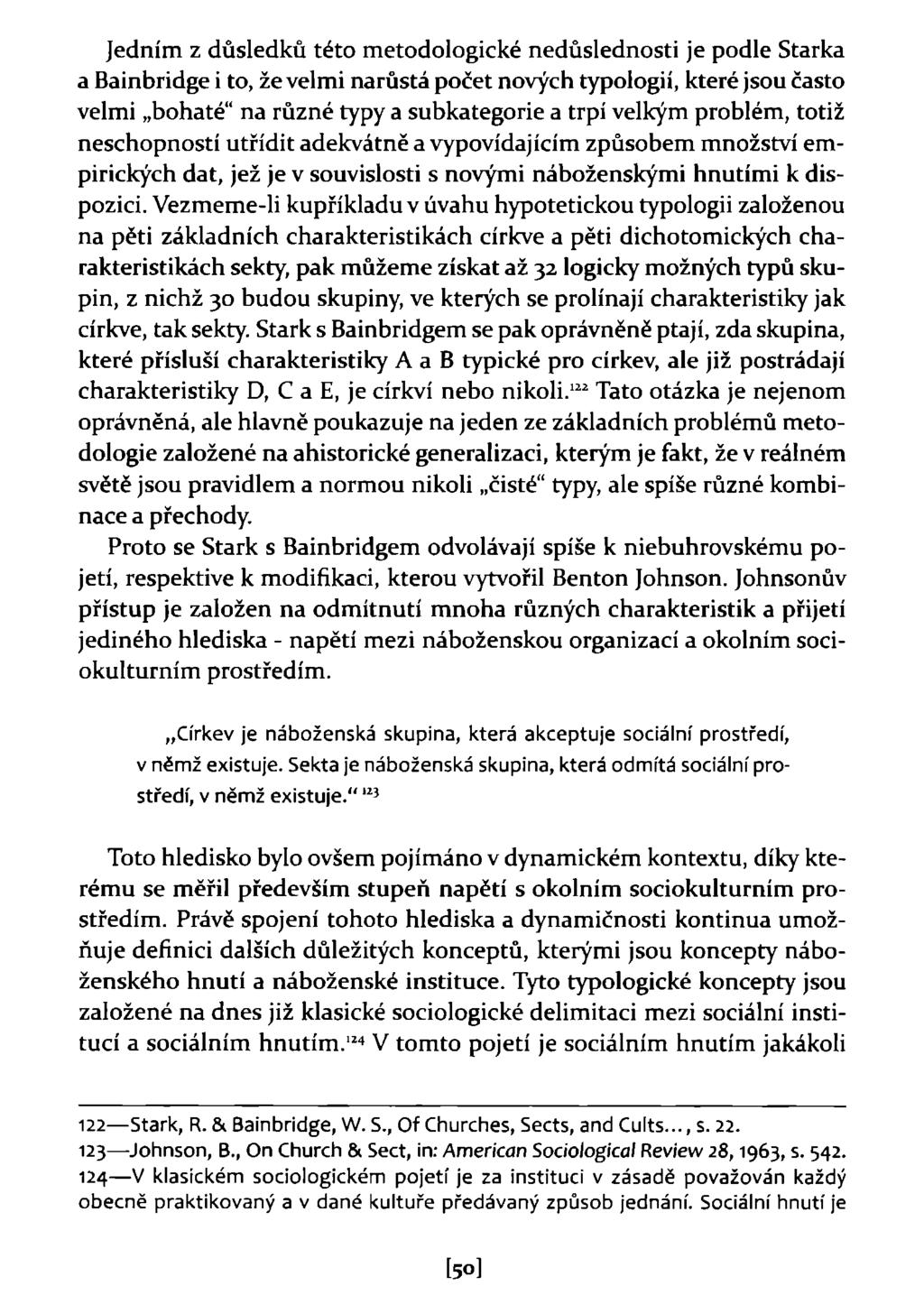 Jedním z důsledků této metodologické nedůslednosti je podle Starka a Bainbridge i to, že velmi narůstá počet nových typologií, které jsou často velmi bohaté" na různé typy a subkategorie a trpí