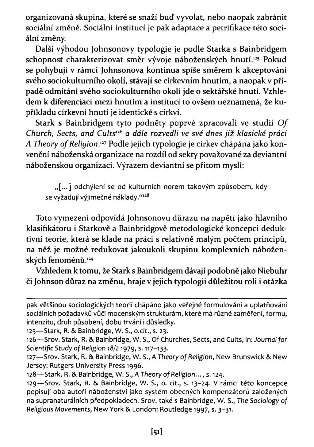 organizovaná skupina, které se snaží buď vyvolat, nebo naopak zabránit sociální změně. Sociální institucí je pak adaptace a petrifikace této sociální změny.