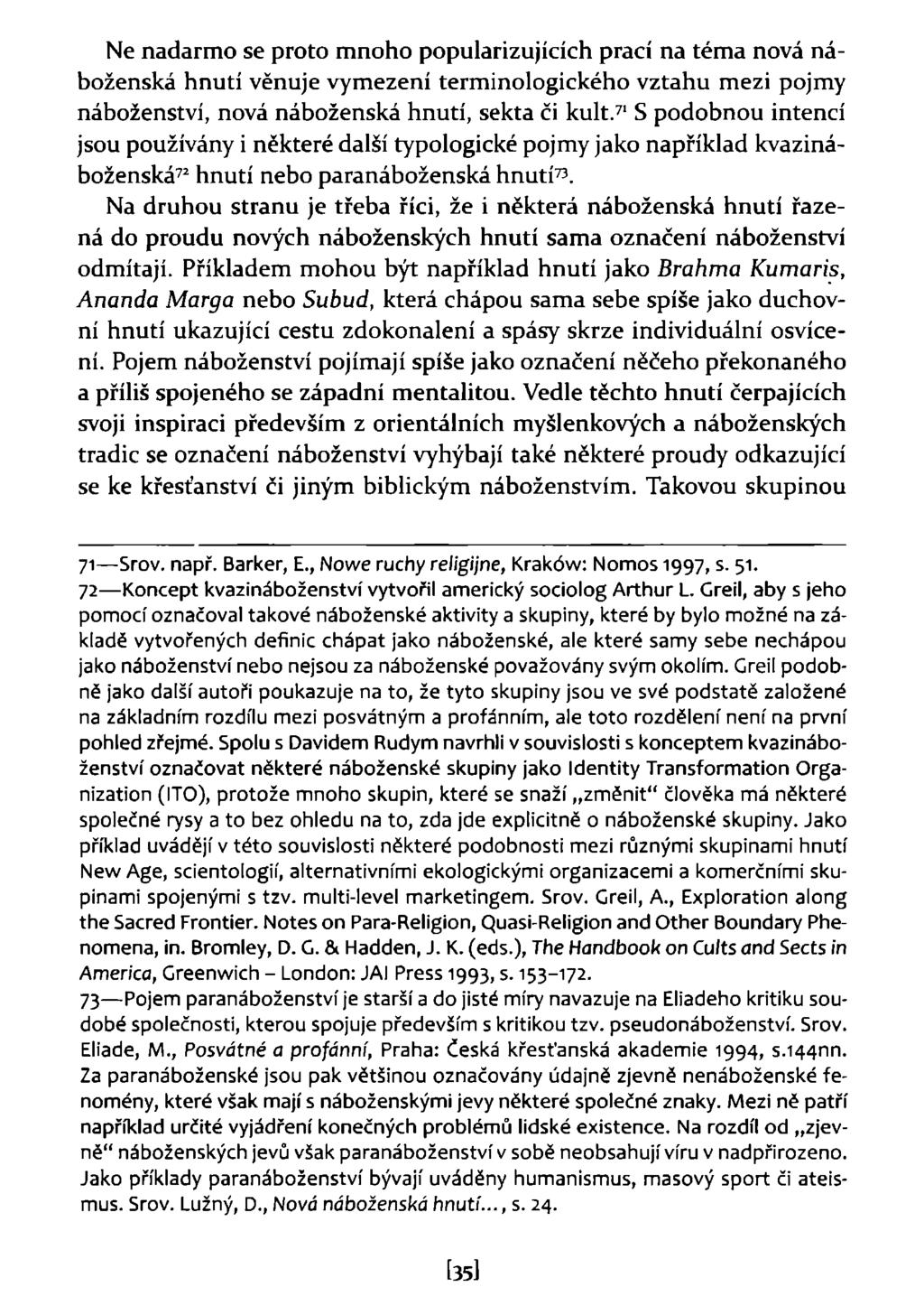 Ne nadarmo se proto mnoho popularizujících prací na téma nová náboženská hnutí věnuje vymezení terminologického vztahu mezi pojmy náboženství, nová náboženská hnutí, sekta či kult.