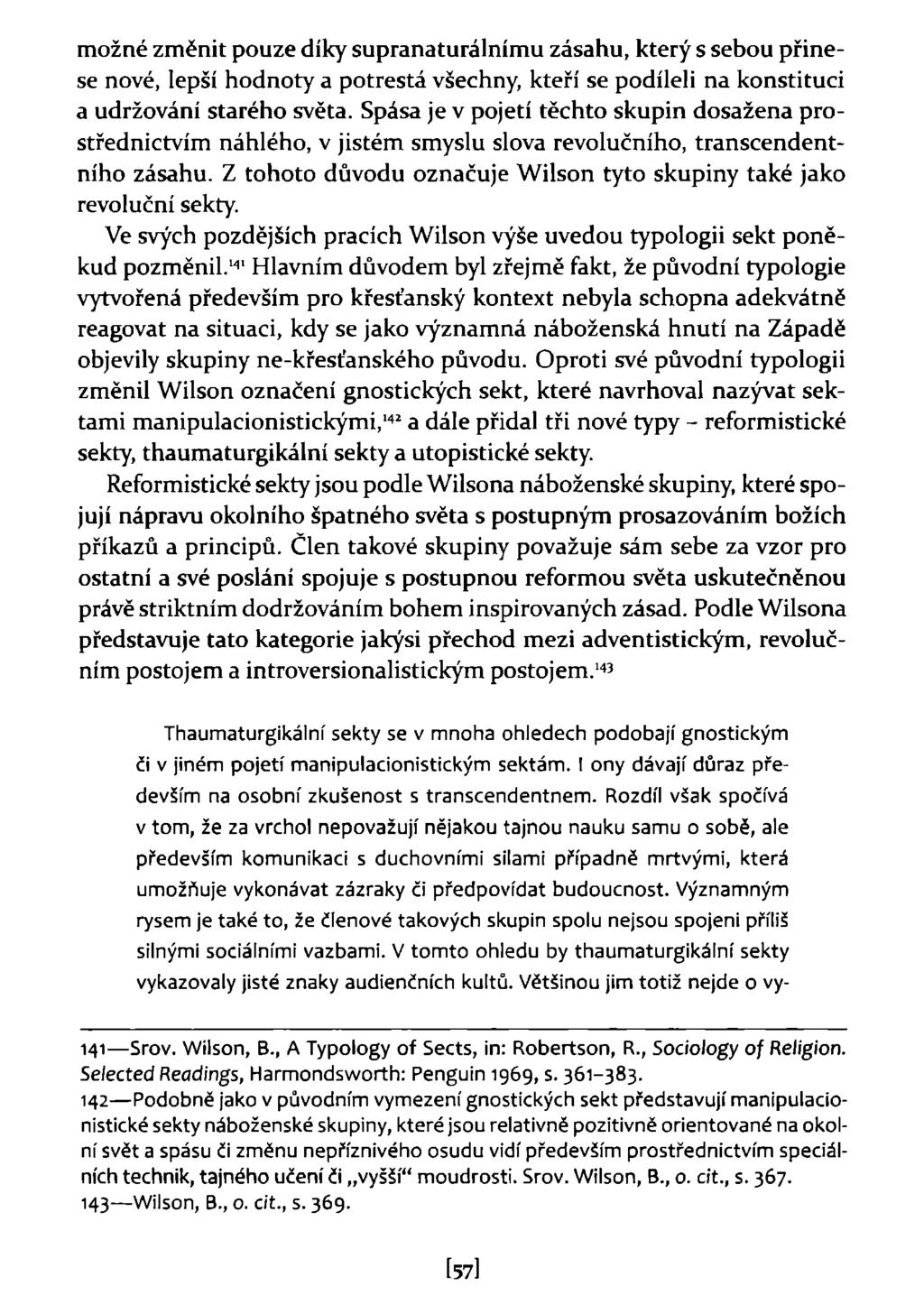 možné změnit pouze díky supranaturálnímu zásahu, který s sebou přinese nové, lepší hodnoty a potrestá všechny, kteří se podíleli na konstituci a udržování starého světa.