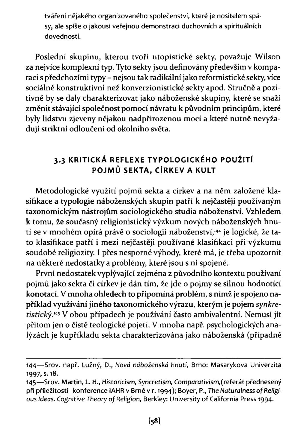 tváření nějakého organizovaného společenství, které je nositelem spásy, ale spíše o jakousi veřejnou demonstraci duchovních a spirituálních dovedností.