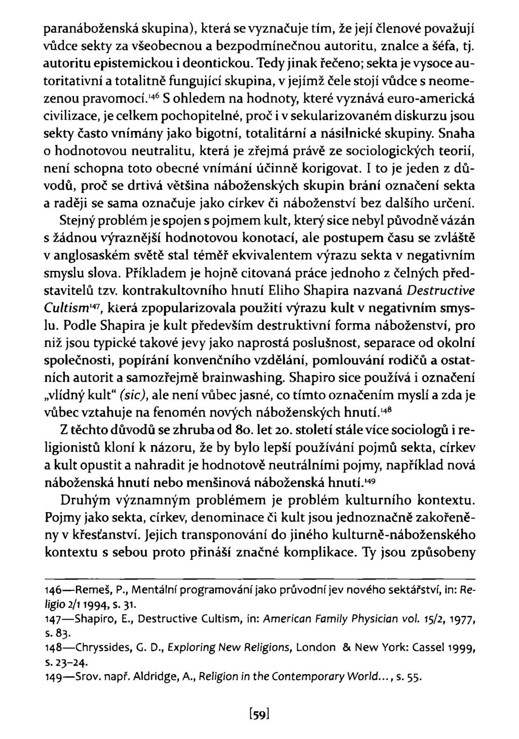 paranáboženská skupina), která se vyznačuje tím, že její členové považují vůdce sekty za všeobecnou a bezpodmínečnou autoritu, znalce a šéfa, tj. autoritu epistemickou i deontickou.