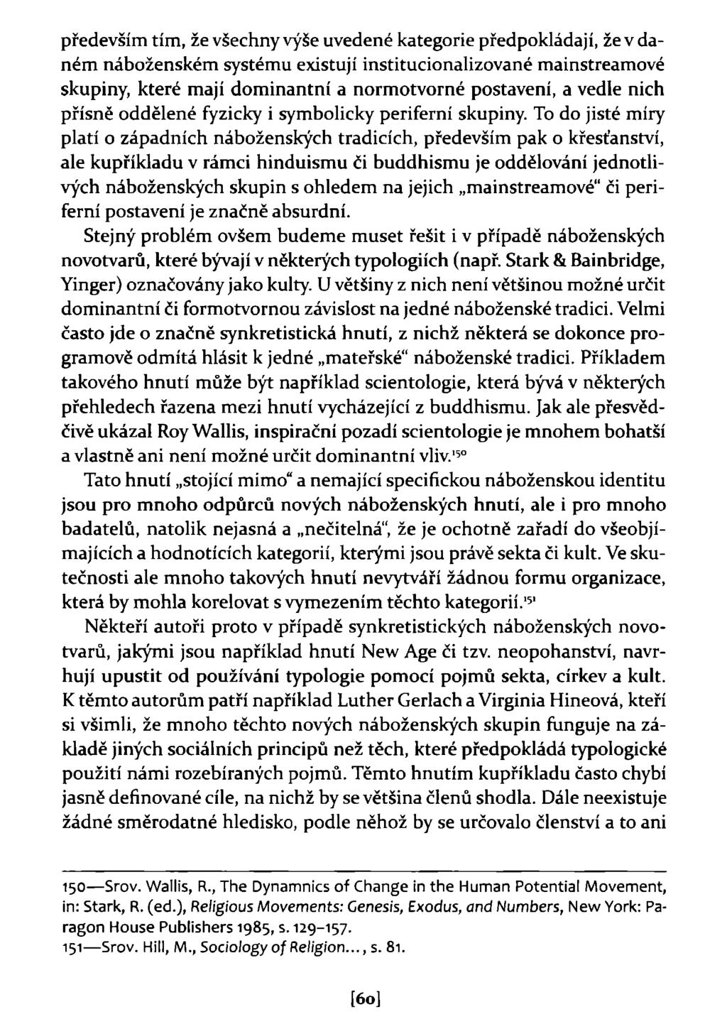 především tím, že všechny výše uvedené kategorie předpokládají, že v daném náboženském systému existují institucionalizované mainstreamové skupiny, které mají dominantní a normotvorné postavení, a