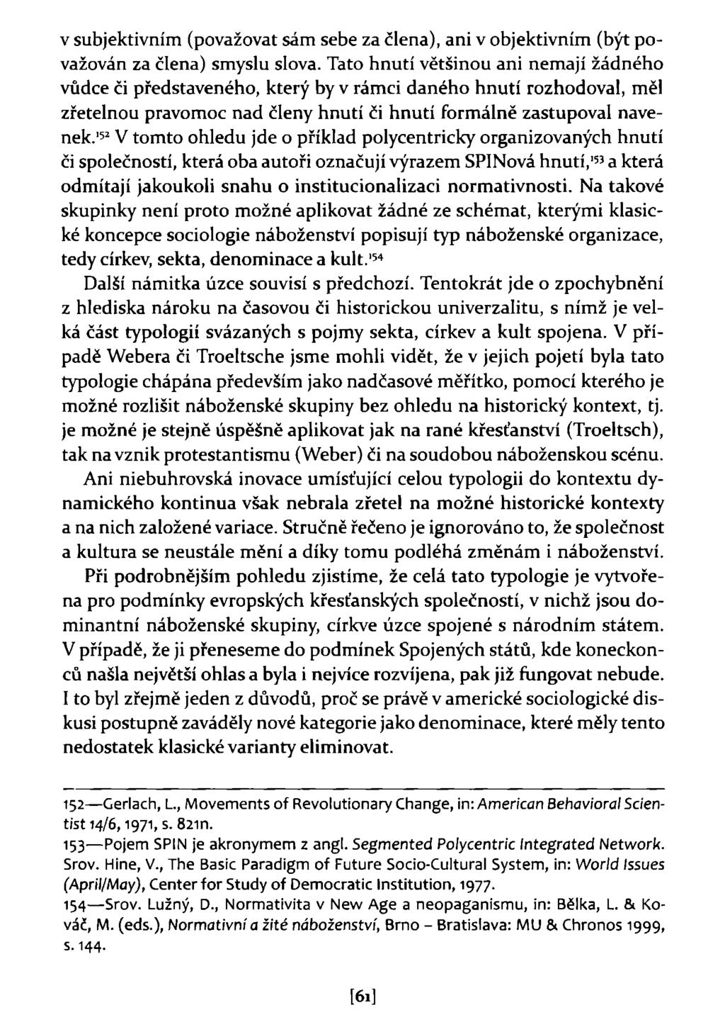 v subjektivním (považovat sám sebe za člena), ani v objektivním (být považován za člena) smyslu slova.