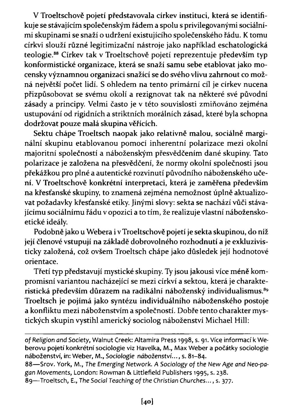 V Troeltschově pojetí představovala církev instituci, která se identifikuje se stávajícím společenským řádem a spolu s privilegovanými sociálními skupinami se snaží o udržení existujícího