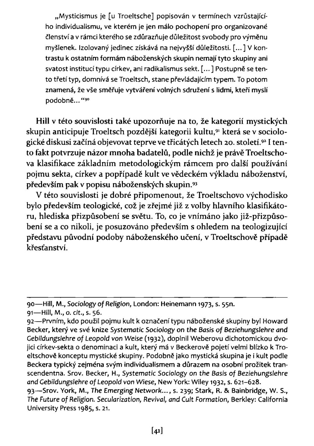 Mysticismus je [u Troeltsche] popisován v termínech vzrůstajícího individualismu, ve kterém je jen málo pochopení pro organizované členství a v rámci kterého se zdůrazňuje důležitost svobody pro