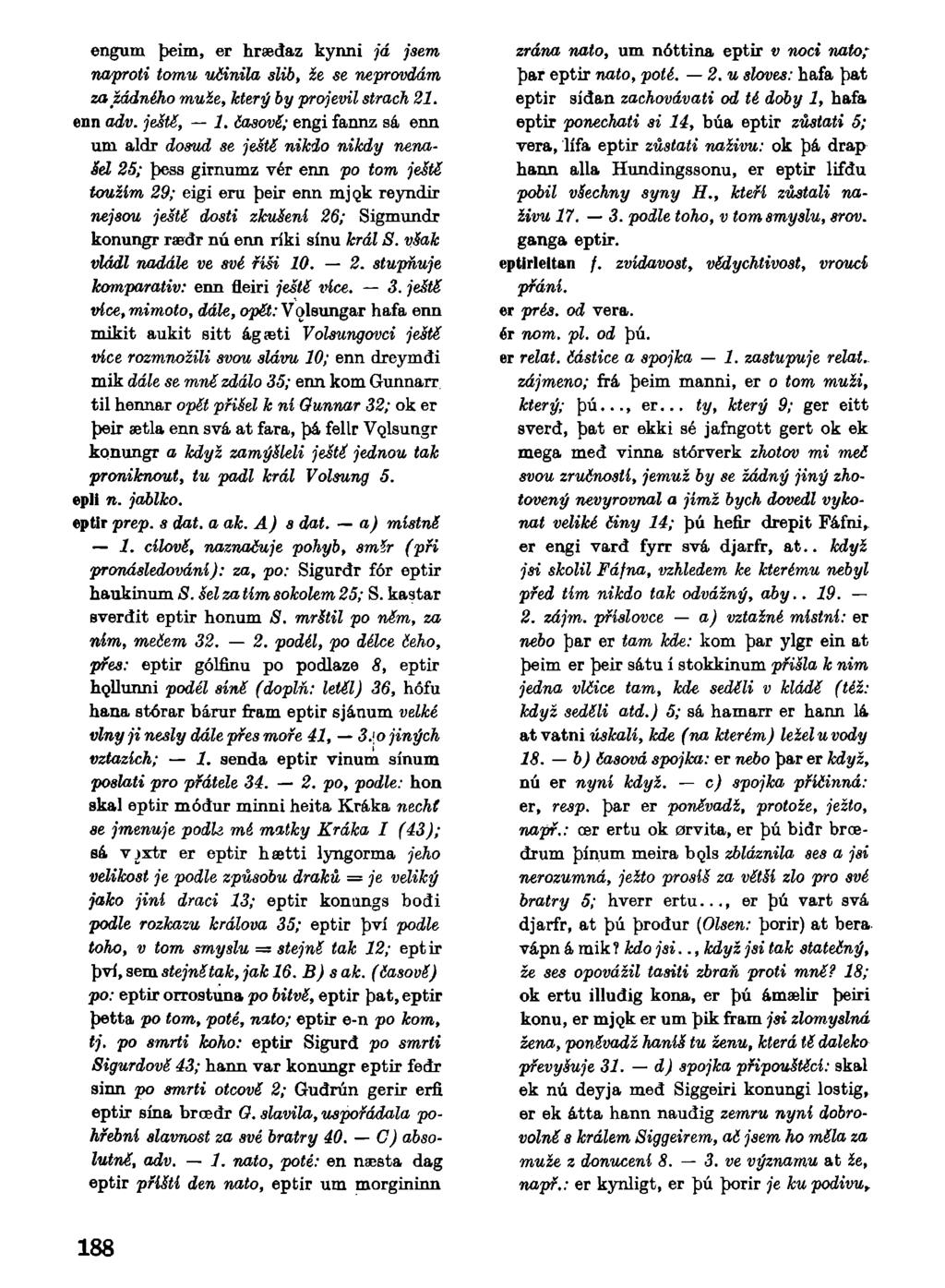 engum beim, er hraedaz kynni já jsem naproti tomu učinila slib, že se neprovdám za žádného muže, který by projevil strach 21. enn adv. ještě, 1.