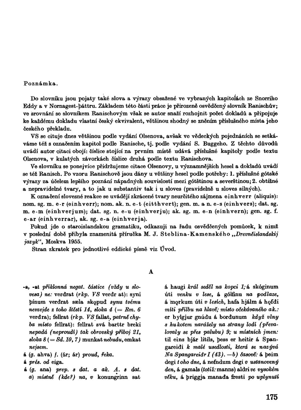Poznámka. Do slovníku jsou pojaty také slova a výrazy obsažené ve vybraných kapitolách ze Snorriho Eddy a v Nornagest-páttru.