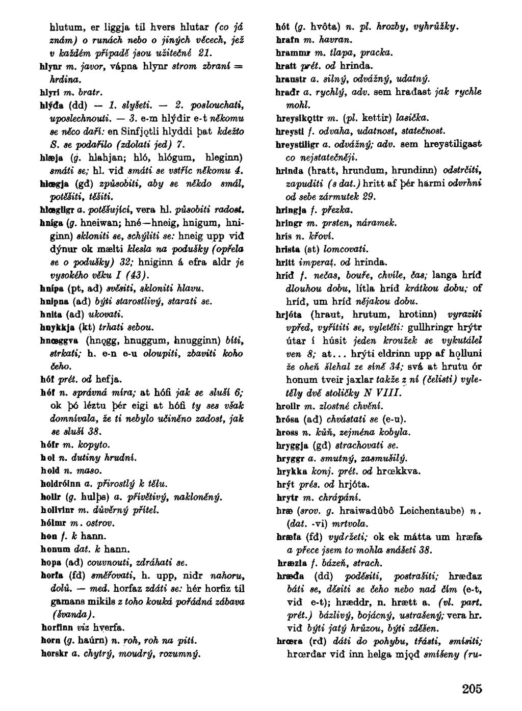 hlutum, er liggja til hvers hlutar (co já znám) o runách nebo o jiných věcech, jež v každém případě jsou užitečné 21. hlynr m. javor, vápna hlynr strom zbraní = hrdina. hlyrf m. bratr. hlýda (dd) 1.