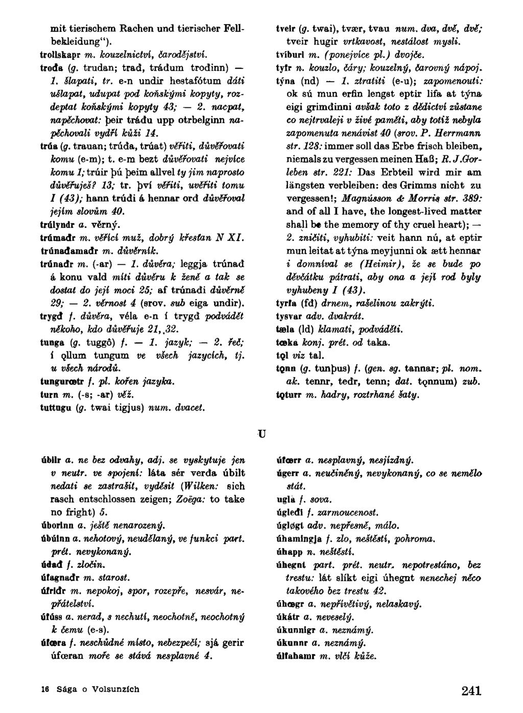 mit tierischem Rachen und tierischer Fellbekleidung"). trollskapr m. kouzelnictvi, čarodějství. troda (g. trudan; trad, trádum trodinn) 1. šlapati, tr.