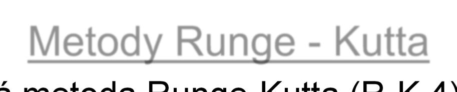 Metody Runge - Kutta 4 bodová metoda Runge-Kutta (R-K 4) 1 1 1 1 xk1 xk h k1 k2 k3 k4 6