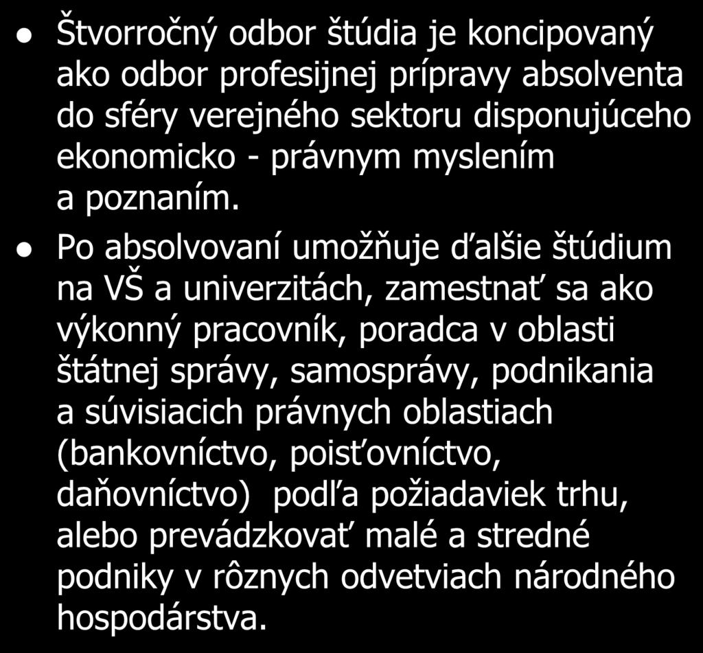 ŠkVP: Ekonomicko-právne služby a poradenstvo 6341 M škola podnikania Štvorročný odbor štúdia je koncipovaný ako odbor profesijnej prípravy