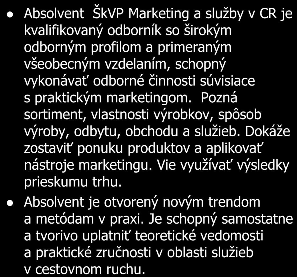 ŠkVP: Marketing a služby v CR 6405 K pracovník marketingu Absolvent ŠkVP Marketing a služby v CR je kvalifikovaný odborník so širokým odborným profilom a