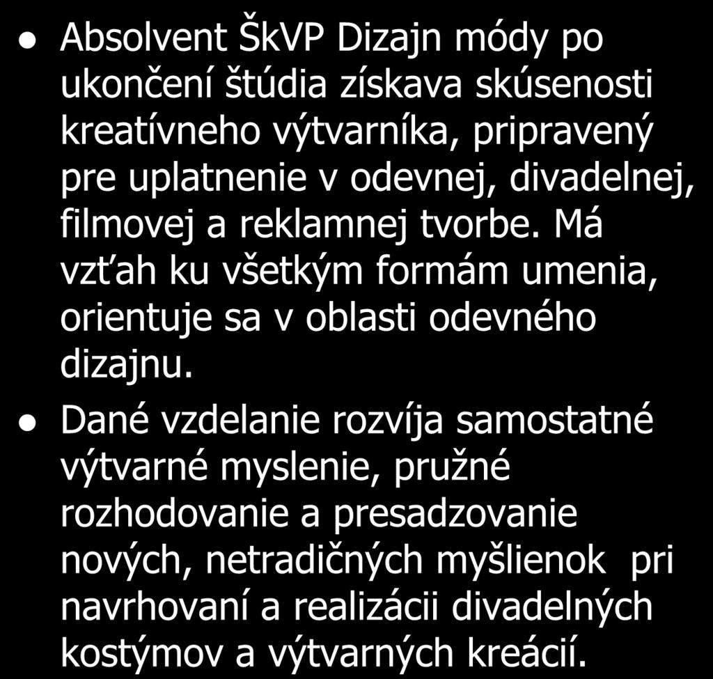 ŠkVP: Dizajn módy 8298 M odevný dizajn Absolvent ŠkVP Dizajn módy po ukončení štúdia získava skúsenosti kreatívneho