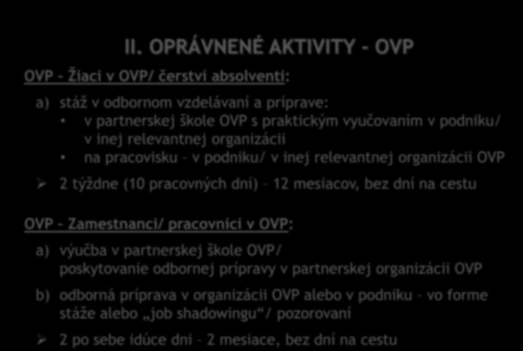 mesiacov, bez dní na cestu OVP Zamestnanci/ pracovníci v OVP: a) výučba v partnerskej škole OVP/ poskytovanie odbornej prípravy v partnerskej