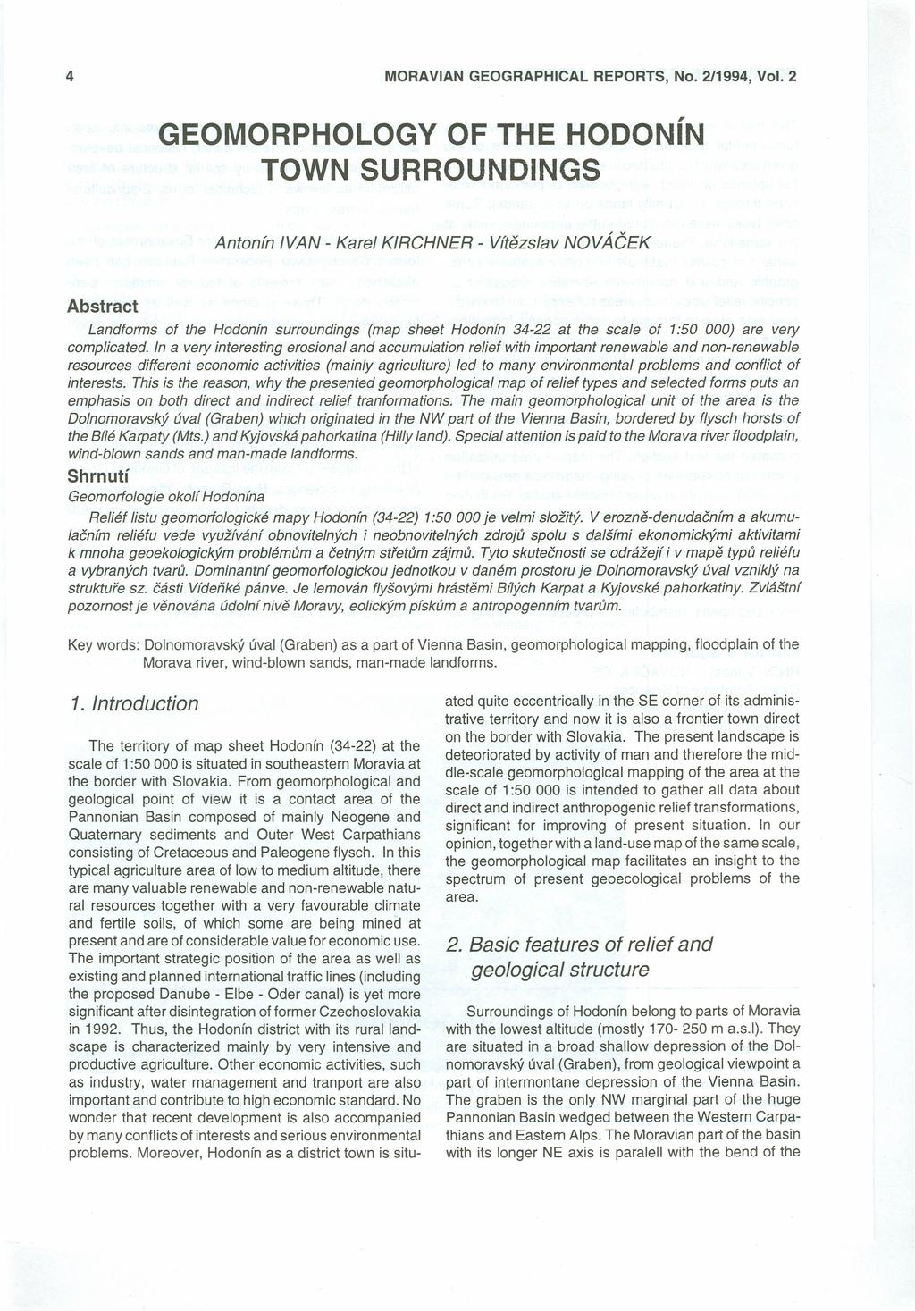 4 MORAVIAN GEOGRAPHICAL, GEOMORPHOLOGY OF THE HODONIN TOWN SURROUNDINGS Antonín IVAN - Karel KIRCHNER - Vítězslav NOVÁČEK Abstract Landforms of the Hodonín surroundings (map sheet Hodonín 34-22 at