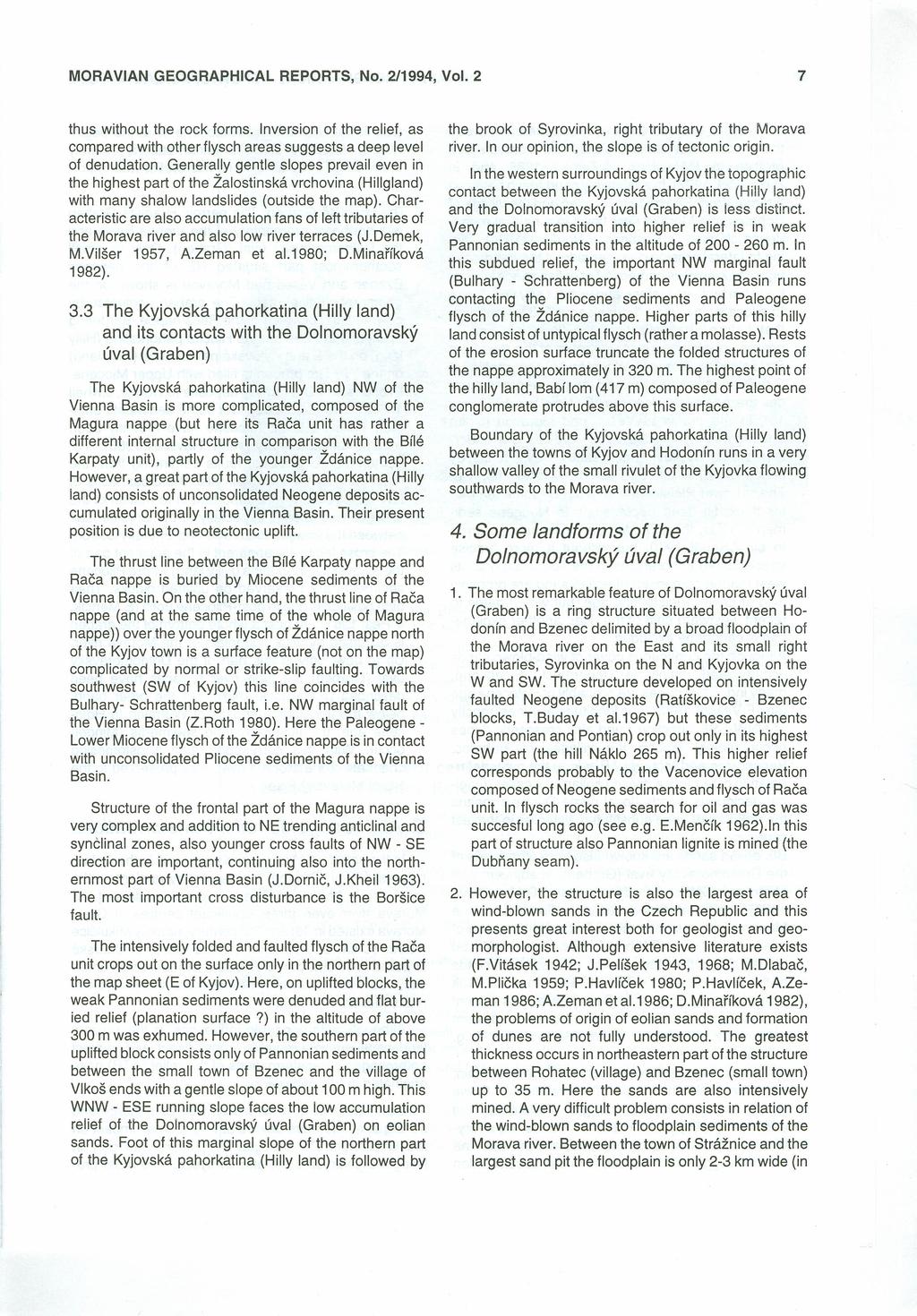 MORAVIAN GEOGRAPHICAL thus without the rock forms. Inversion of the relief, as compared with other flysch areas suggests a deep level of denudation.