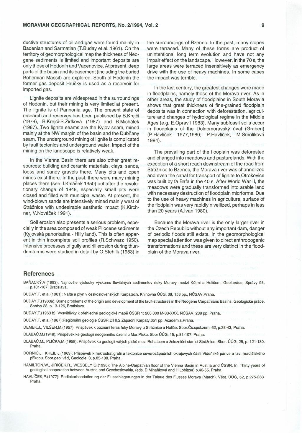 MORAVIAN GEOGRAPHICAL ductive structures of oil and gas were found mainly in Badenian and Sarmatian (T.Buday et al, 1961).