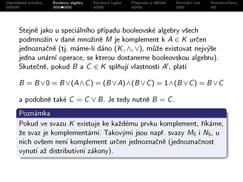 Stejně jako u speciálního případu booleovské algebry všech podmnožin v dané množině M je komplement k A G K určen jednoznačně (tj.