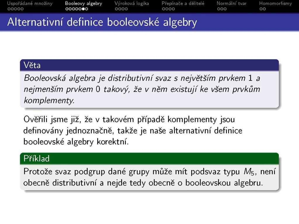 Alternativní definice booleovské algebry Booleovská algebra je distributivní svaz s největším prvkem 1 a nejmenším prvkem 0 takový, že v něm existují ke všem prvkům komplementy.