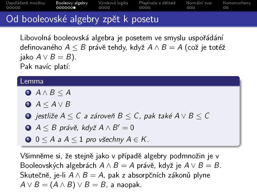 Od booleovské algebry zpět k posetu Libovolná booleovská algebra je posetém ve smyslu uspořádání definovaného A < B právě tehdy, když A f\ B = A (což je totéž jako A V B = B).