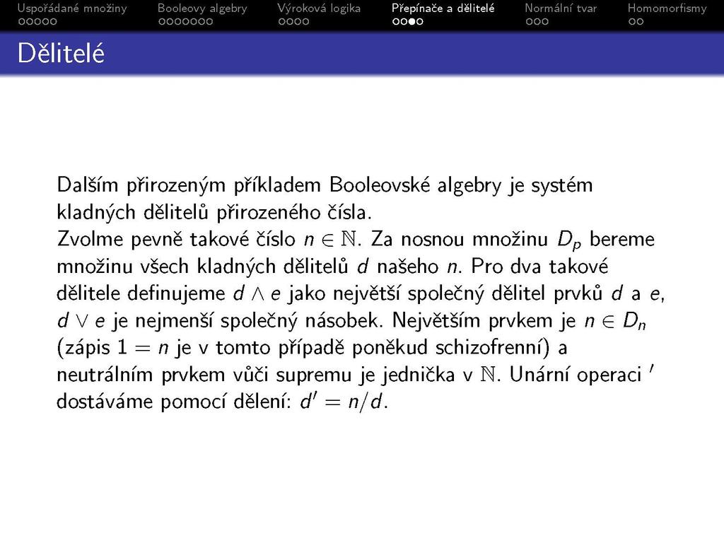 Dalším přirozeným příkladem Booleovské algebry je systém kladných dělitelů přirozeného čísla. Zvolme pevně takové číslo n G N. Za nosnou množinu D p bereme množinu všech kladných dělitelů d našeho n.