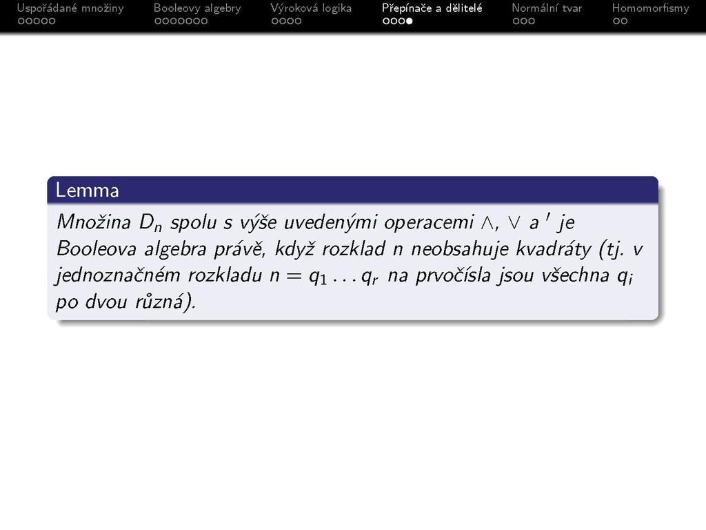 Lemma Množina D n spolu s výše uvedenými operacemi A, V a ' je Booleova algebra právě, když rozklad n